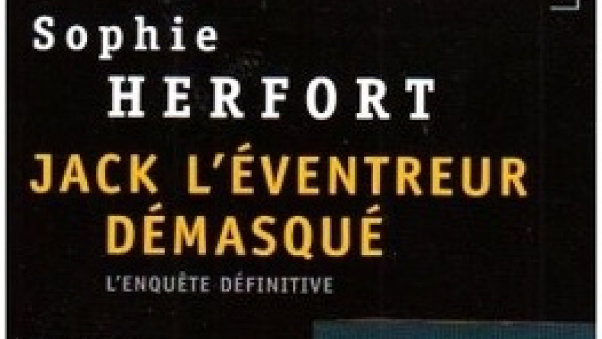 Couverture du livre “Jack l’Eventreur démasqué, L’enquête définitive” de Sophie Herfort.
